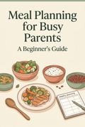 Meal Planning for Busy Parents: A Beginner’s Guide